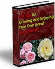 101 Tips for Growing & Enjoying Your Own Great Rose Garden (PLR)