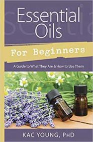 Essential Oils for Beginners by Kac Young
