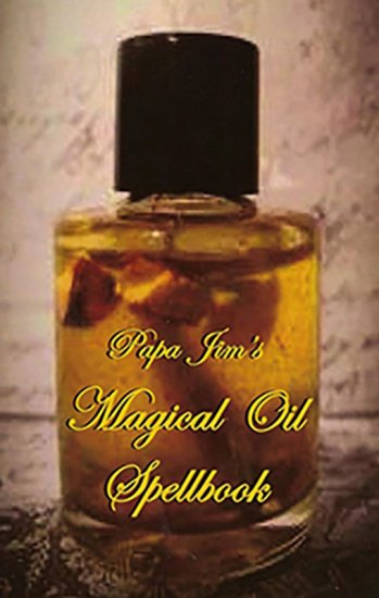 Papa Jim\'s Magical Oil Spellbook by Papa Jim