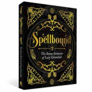 Spellbound Secret Grimoire of Lucy Cavendich